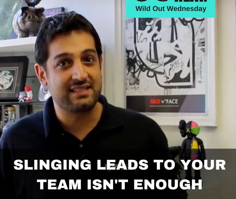 Great Team Leads Do Way More Than Sling Leads – Wild Out Wednesday